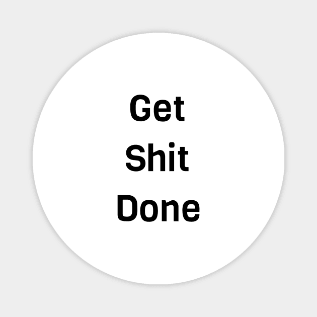 Get Shit Done Magnet by Jitesh Kundra